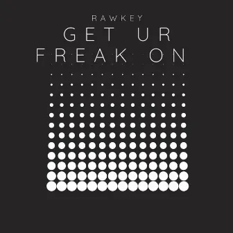 Get Ur Freak On (Radio Edit) by Rawkey