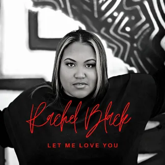 Let Me Love You by Rachel Black