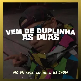 VEM DE DUPLINHA AS DUAS by DJ JHOW