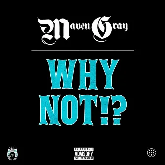 Why Not!? by Maven Gray