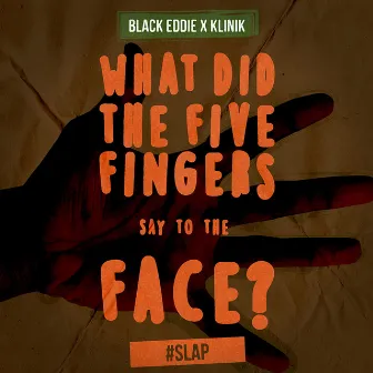 What Did the Five Fingers Say to the Face...#slap by Black Eddie