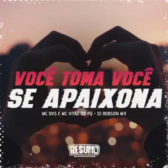 Você Toma Você Se Apaixona by Mc Vitão Do PQ