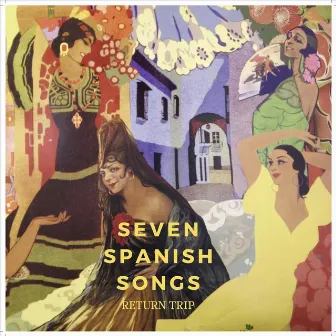 Seven Spanish Songs by Return Trip