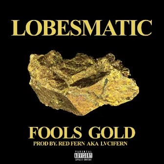 Fools Gold by Lobesmatic