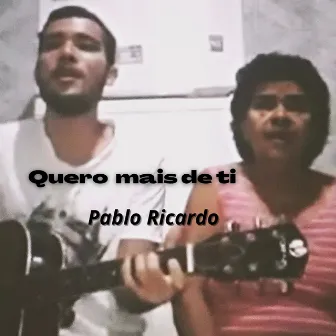 Quero Mais de Ti by Pablo Ricardo