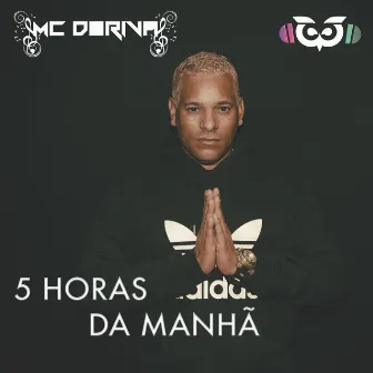 5 Horas Da Manha by Mc Doriva