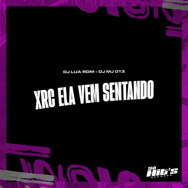 Xrc Ela Vem Sentando