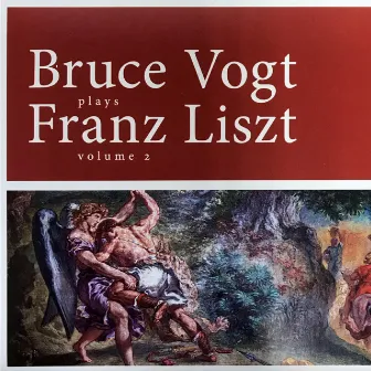 Bruce Vogt plays Franz Liszt, volume 2 by Bruce Vogt