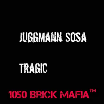 Tragic by JuggMann Sosa