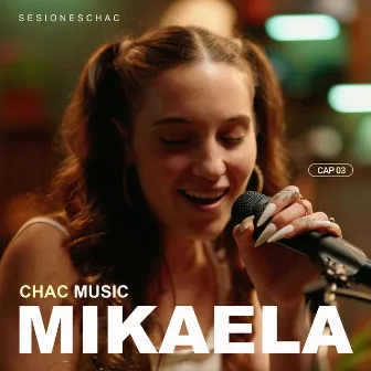 Mikaela: Sesiones Chac, Cap 03 (Acústico) by Chac Music