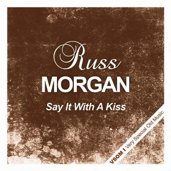 Say It With a Kiss by Russ Morgan