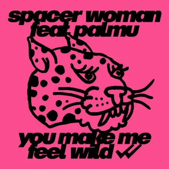 You Make Me Feel Wild by PALMU