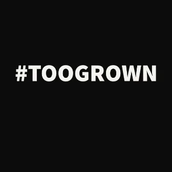 Too Grown by Young Glorious