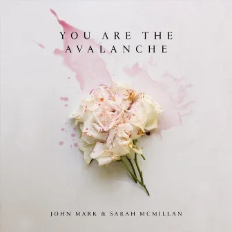 You Are the Avalanche by John Mark McMillan