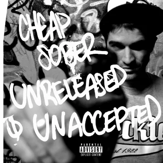 Unreleased & Unaccepted by Cheap Sober