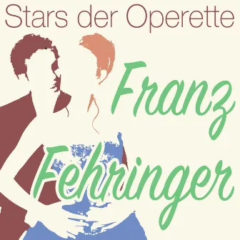 Stars der Operette: Franz Fehringer by Franz Fehringer