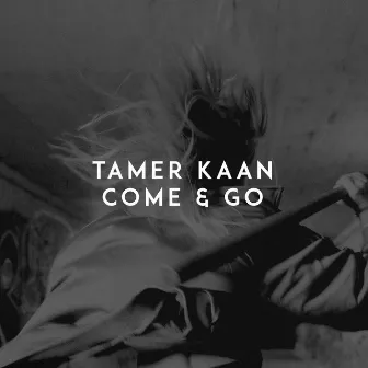 Come & Go by Tamer Kaan