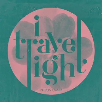 Perfect Dark by I TRAVEL LIGHT