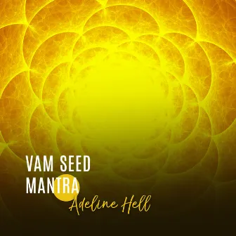 VAM Seed Mantra: Deep Healing for Emotional Upset and Inner Conflict by Adeline Hell