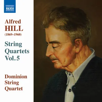 Alfred Hill: String Quartets, Vol. 5 by Dominion String Quartet