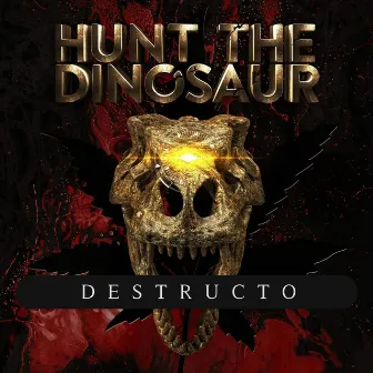 Destructo by Hunt the Dinosaur