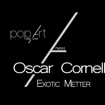 Exotic Metter by Oscar Cornell