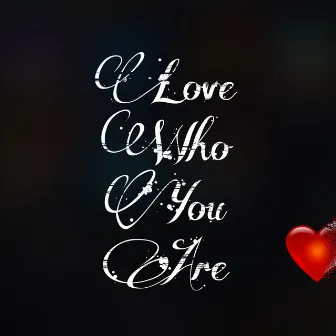 Love Who You Are by Mtg