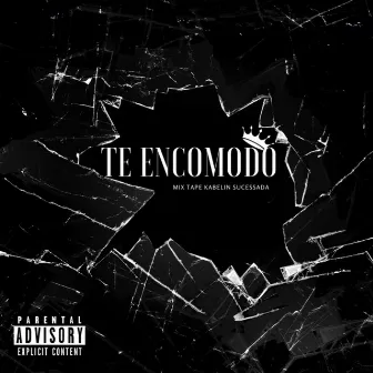 TE ENCOMODO by Kabeliin Sucessadaa