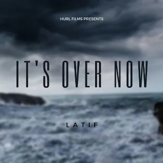 It's Over Now by Latif