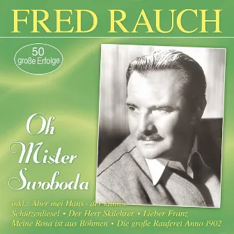 Oh Mister Swoboda - 50 große Erfolge by Fred Rauch