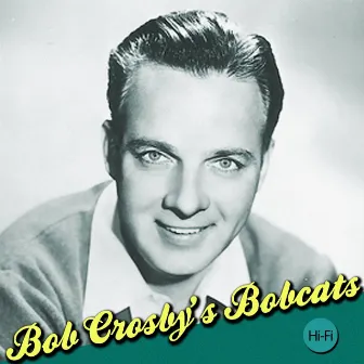 Bob Crosby's Bobcats by Bob Crosby & The Bob Cats