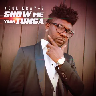 Show Me Your Tunga by Kool Kray-z