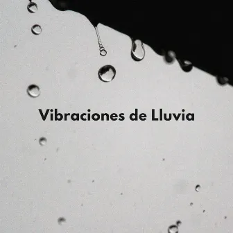 Vibraciones De Lluvia by Lluvia Sonidos Naturaleza Colección