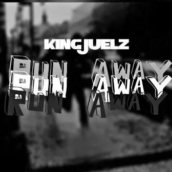 Run Away by King Juelz