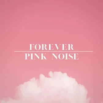 Forever Pink Noise by Tech Sleep