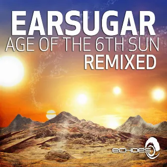 Age of the 6th Sun - Remixed by Earsugar