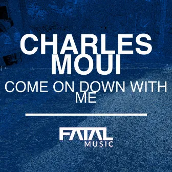 Come On Down With Me by Charles Moui