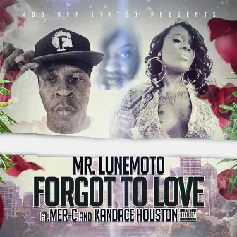 Forgot to Love (feat. Mer-C & Kandace Houston) - Single by Mr. LuneMoto