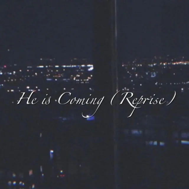 He Is Coming - Reprise