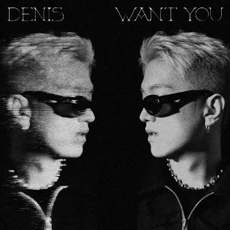 Want You by Denis