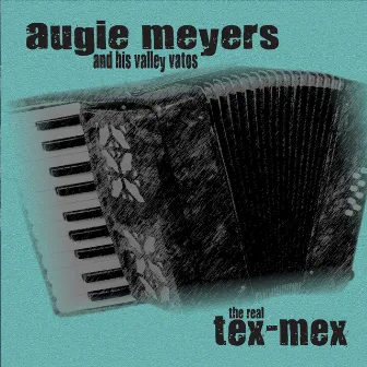 The Real Tex-Mex by Augie Meyers