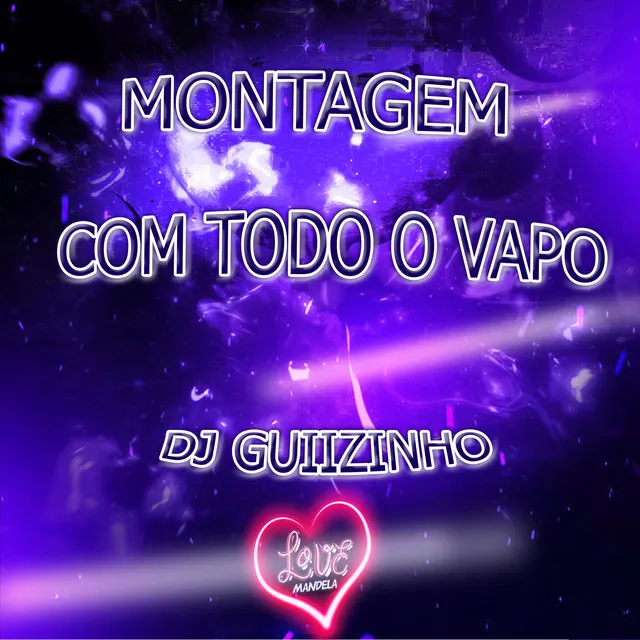 MONTAGEM - COM TODO O VAPO