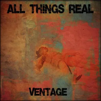 All Things Real by Ventage