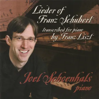 Lieder of Franz Schubert Transcribed for Piano by Franz Liszt by Joel Schoenhals