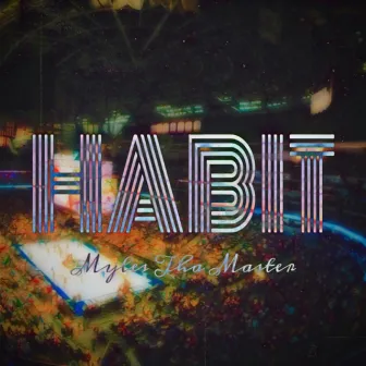 Habit by Myles Tha Master