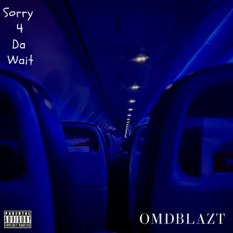 Sorry 4 da Wait by OMDBlazt