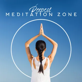 Deepest Meditation Zone: Good Energy, Deep Meditation, Yoga Music, Calm Mind, Tortal Relaxation, Chakra, Kundalini by Core Power Yoga Universe