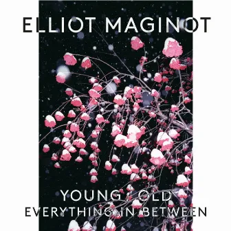 Young/Old/Everything.In.Between by Elliot Maginot