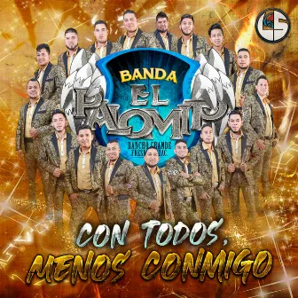 Con Todos Menos Conmigo by Banda El Palomito