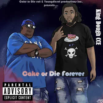 Cake Or Die Forever by King Dough CCE